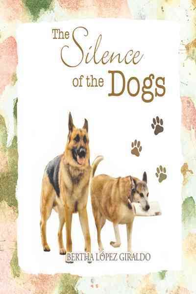The Silence of the Dogs By Bertha Lopez Giraldo 9781426952784