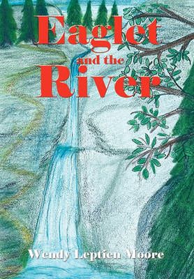 Eaglet and the River By Moore, Wendy Leptien 9781426954771 (Paperback)