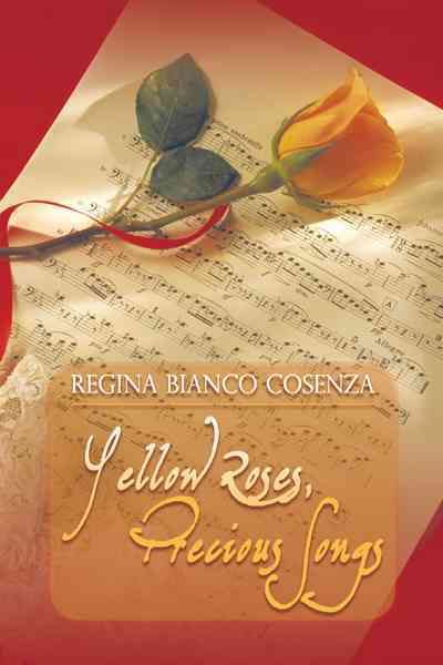 Yellow Roses, Precious Songs By REGINA BIANCO COSENZA 9781426971686