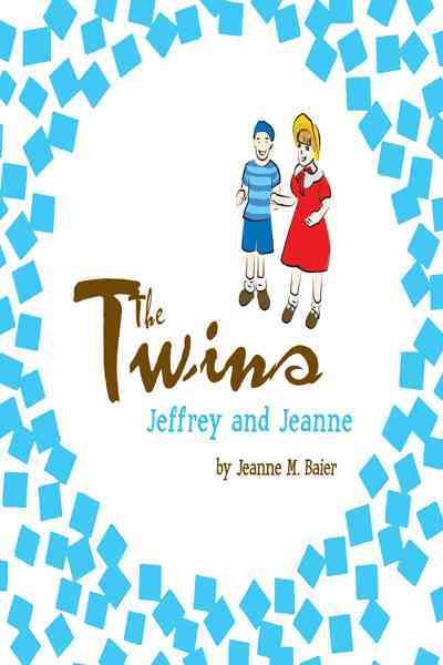 The Twins Jeffrey and Jeanne By Jeanne M. Baier 9781426971839