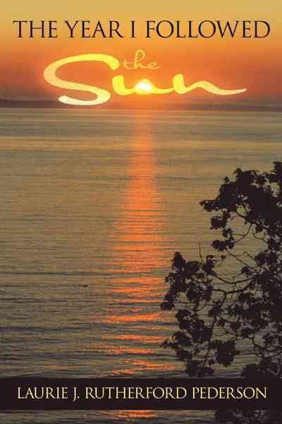 The Year I Followed the Sun By Laurie J. Rutherford Pederson