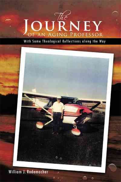 The Journey of an Aging Professor By William J. Rademacher (Paperback)