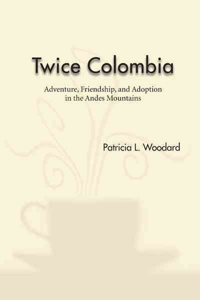 Twice Colombia: Adventure, Friendship, and Adoption in the Andes Mountains