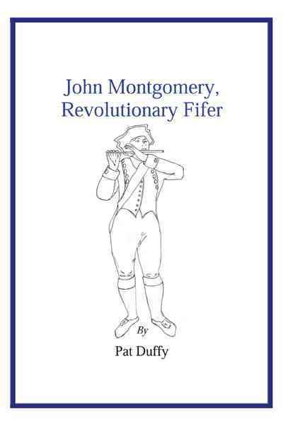 John Montgomery, Revolutionary Fifer By Pat Duffy 9781426997280