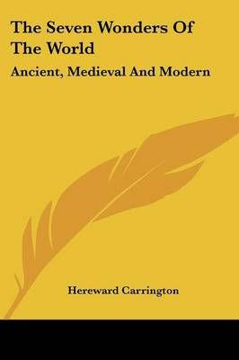 The Seven Wonders of the World By Hereward Carrington 9781428603615