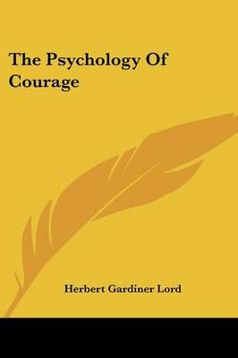The Psychology Of Courage By Herbert Gardiner Lord 9781428607392