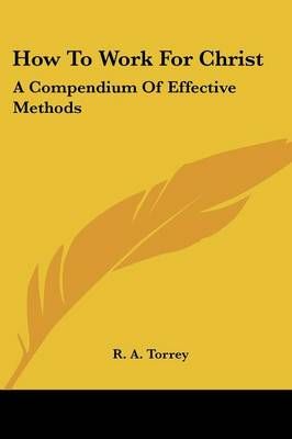 How To Work For Christ By R a Torrey 9781428611504 (Paperback)