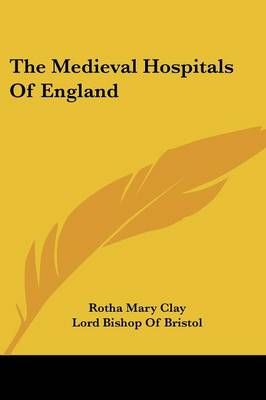 The Medieval Hospitals Of England 9781428627550 (Paperback)