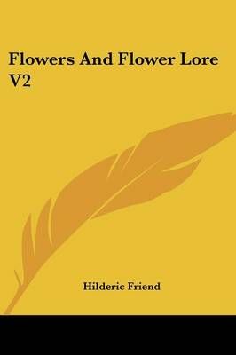 Flowers And Flower Lore V2 By Hilderic Friend 9781428630949