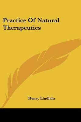 Practice Of Natural Therapeutics By Henry Lindlahr 9781428637429