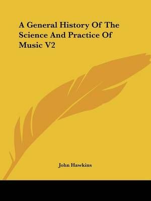 A General History of the Science and Practice of Music 9781428639959