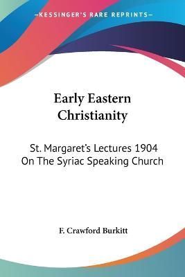 Early Eastern Christianity By Burkitt 9781428642522 (Paperback)