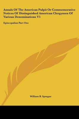 Annals Of The American Pulpit Or Commemorative Notices Of Distinguished American Clergymen Of Various Denominations V5
