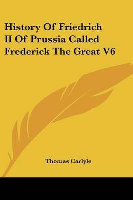History Of Friedrich II Of Prussia Called Frederick The Great V6