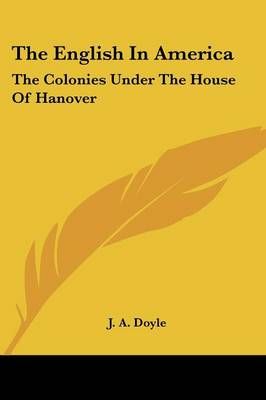 The English In America By J. A. Doyle 9781428650824 (Paperback)