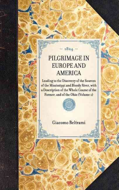 Pilgrimage in Europe and America By Giacomo Beltrami 9781429001083