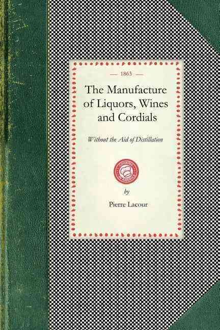 Manufacture of Liquors, Wines & Cordials By Pierre Lacour (Paperback)