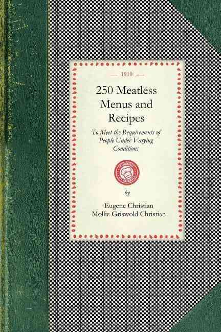 250 Meatless Menus and Recipes By Eugene Christian, Mollie Christian