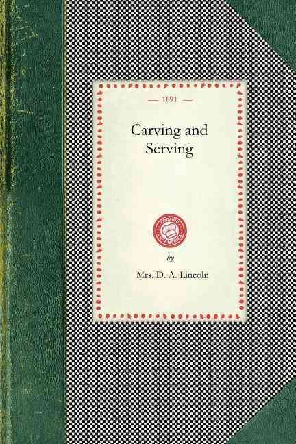 Carving and Serving By Mary Johnson Lincoln, ""Mrs. D. Lincoln""