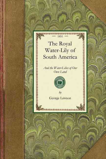 Royal Water-Lily of South America By George Lawson 9781429013697
