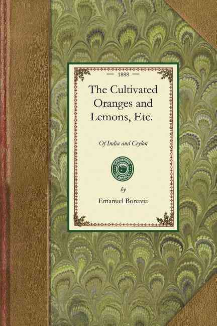 Cultivated Oranges and Lemons, Etc By Emanuel Bonavia 9781429014304