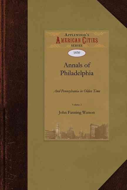 Annals of Philadelphia and Pennsylvania By John Watson 9781429022279
