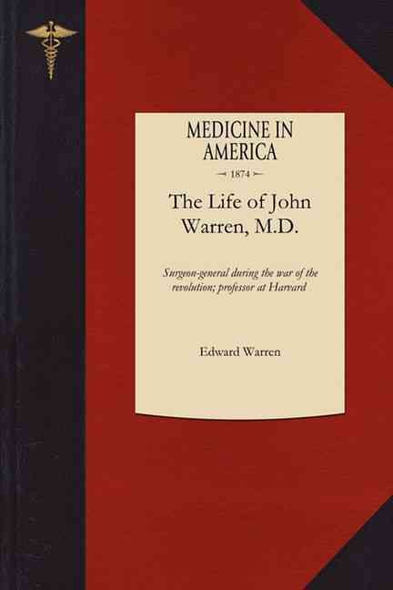 Life of John Warren, M.D By Edward Warren 9781429044394 (Paperback)