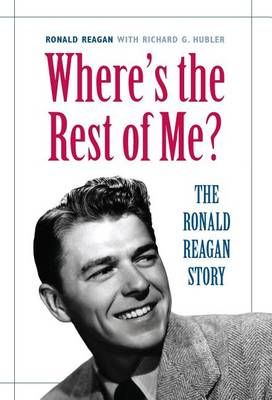 Where's the Rest of Me? The Ronald Reagan Story By Reagan (Hardback)