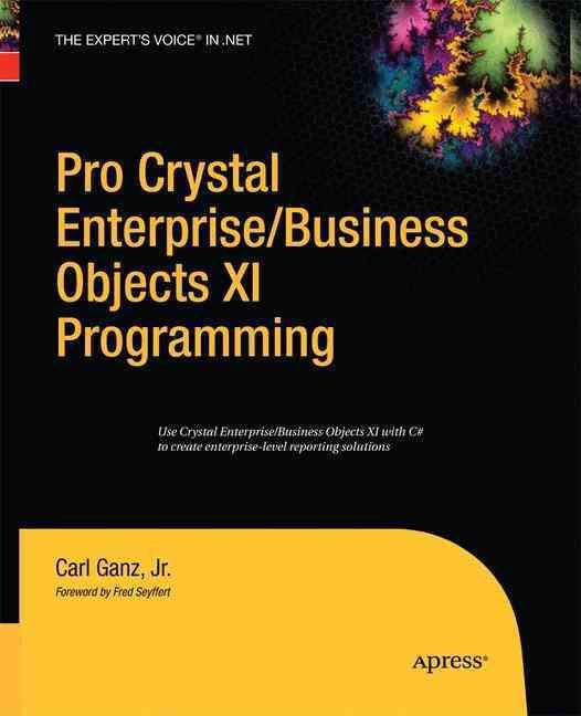 Pro Crystal Enterprise / BusinessObjects XI Programming By Carl Ganz