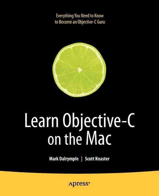 Learn Objective-C on the Mac By Mark Dalrymple, Scott Knaster