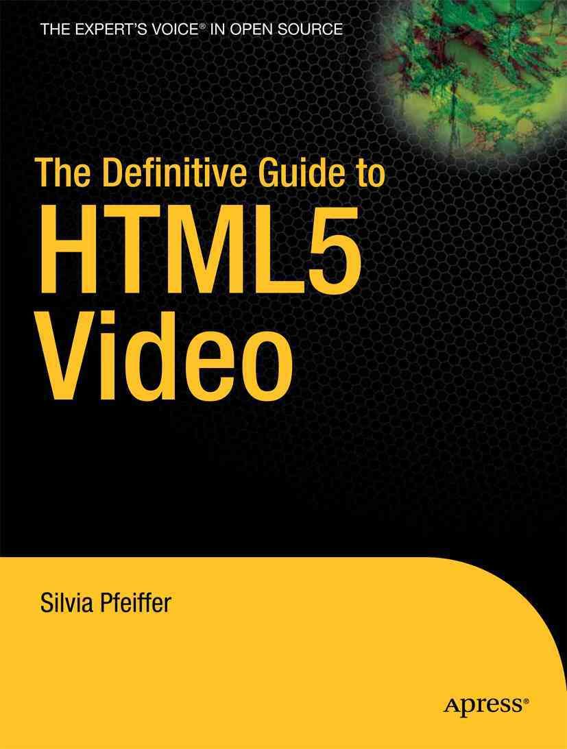 The Definitive Guide to HTML5 Video By Silvia Pfeiffer 9781430230908
