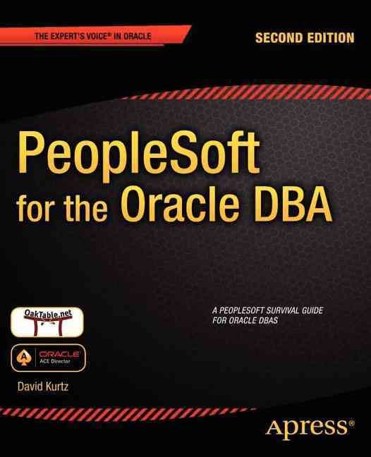 PeopleSoft for the Oracle DBA By David Kurtz 9781430237075 (Paperback)