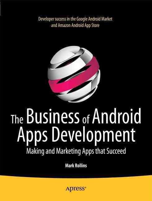 The Business of Android Apps Development By Mark Rollins 9781430239420
