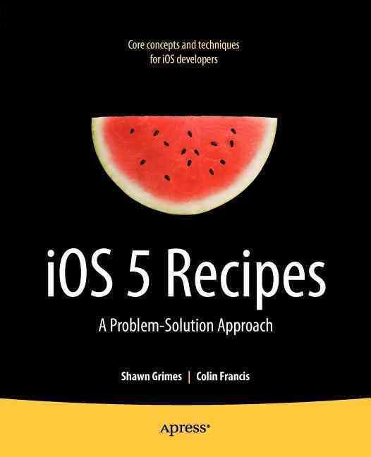 iOS 5 Recipes By Shawn Grimes, Colin Francis 9781430240051 (Paperback)