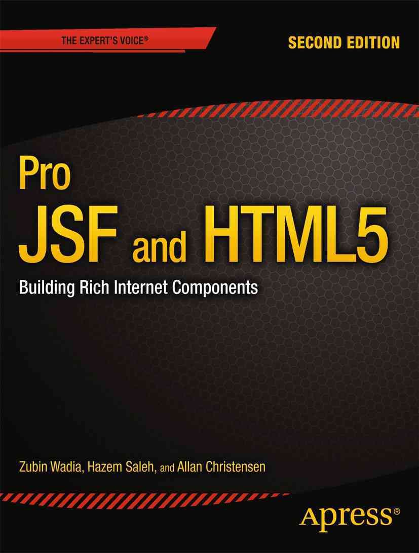 Pro JSF and HTML5 By Hazem Saleh, Allan Lykke Christensen, Zubin Wadia