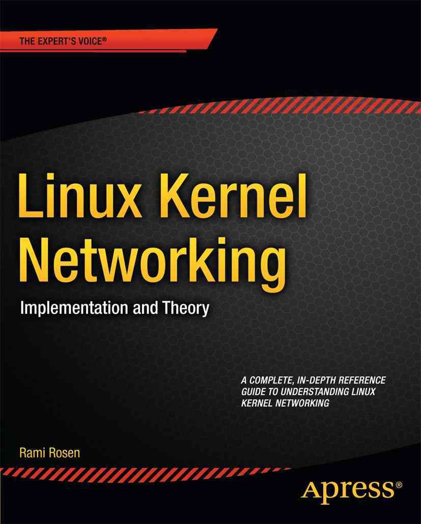 Linux Kernel Networking : Implementation and Theory By Rosen, Rami