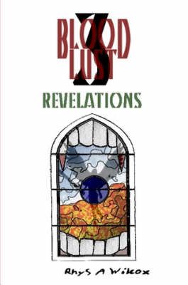 Blood Lust 3: Revelations By Rhys A. Wilcox 9781430300151 (Paperback)