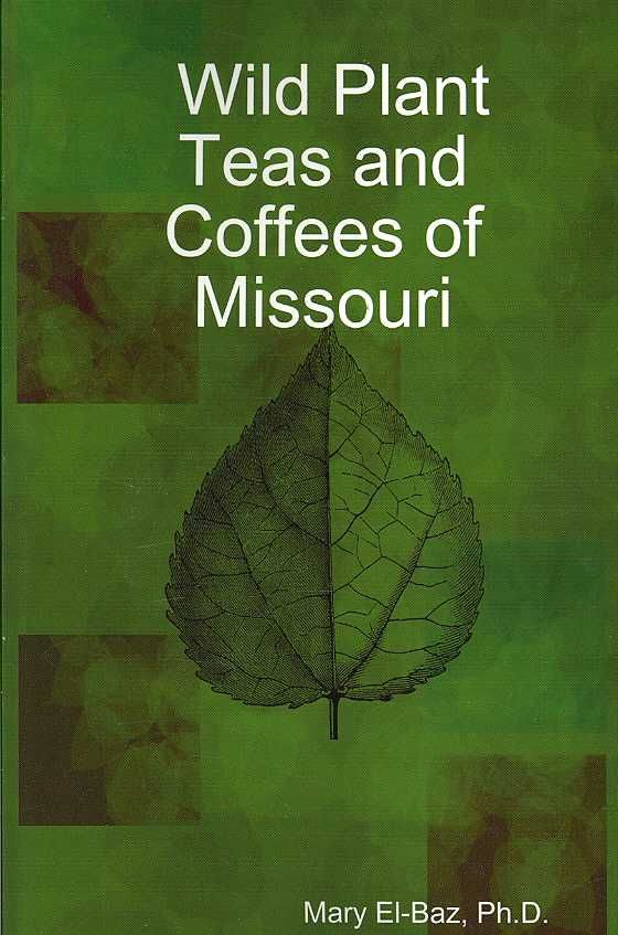 Wild Plant Teas and Coffees of Missouri By Ph.D., Mary, El-Baz