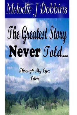 The Greatest Story Never Told Through My Eyes 'Eden' 9781430305972