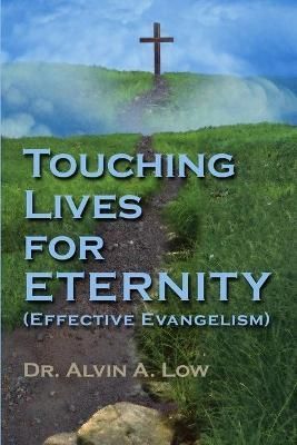 Touching Lives for Eternity (Effective Evangelism) By Alvin Low