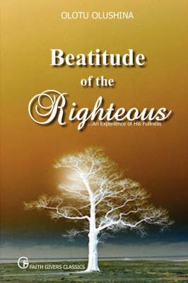 Beatitude of the Righteous By Olushina T. Olotu 9781430308591