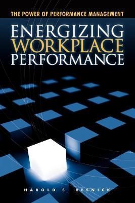 Energizing Workplace Performance By Harold Resnick 9781430312758