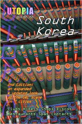 Utopia Guide to South Korea (2nd Edition): The Gay and Lesbian Scene in 7 Cities Including Seoul, Pusan, Taegu and Taejon