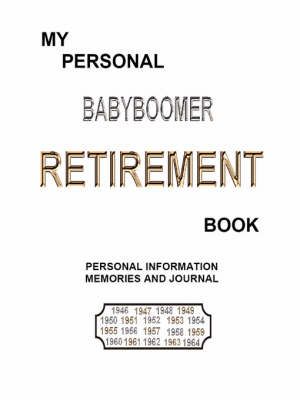 My Personal BABYBOOMER RETIREMENT Book By LM Richard 9781430315124