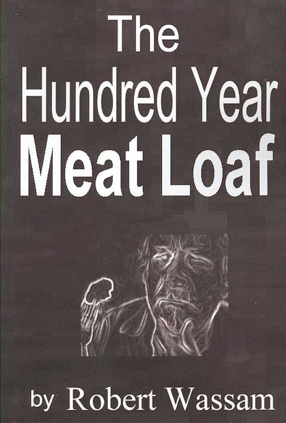 The Hundred Year Meat Loaf By Robert Wassam 9781430322375 (Paperback)