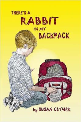There's a Rabbit in My Backpack By Susan Clymer 9781430329596