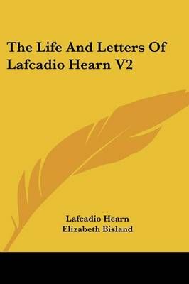 The Life And Letters Of Lafcadio Hearn V2 9781430451143 (Paperback)