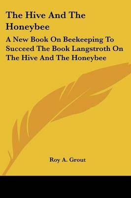 The Hive And The Honeybee By Roy A Grout (editor) 9781430455523