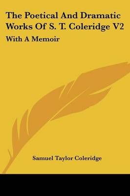 The Poetical And Dramatic Works Of S. T. Coleridge V2 9781430474081