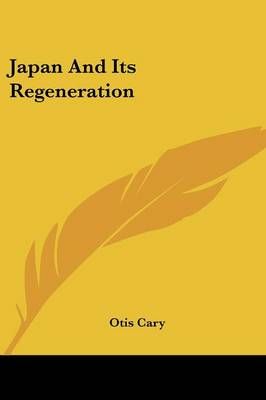 Japan and Its Regeneration By Otis Cary 9781430474623 (Paperback)